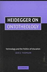 Heidegger on Ontotheology : Technology and the Politics of Education (Paperback)