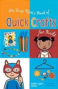 The Busy Moms Book of Quick Crafts for Kids (Paperback)