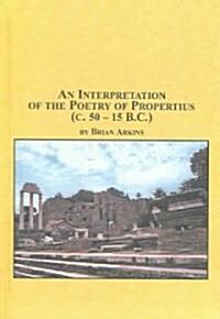 An Interpretation Of The Poetry Of Propertius (c. 50-15 B.C.) (Hardcover)