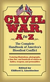 Civil War, A to Z: The Complete Handbook of Americas Bloodiest Conflict (Mass Market Paperback, Revised)