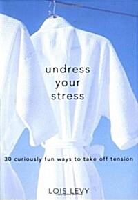 Undress Your Stress: 30 Curiously Fun Ways to Take Off Tension (Paperback, 2)