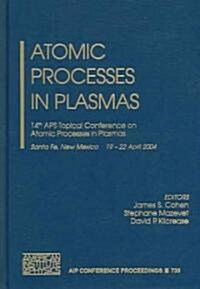 Atomic Processes in Plasmas: 14th APS Topical Conference on Atomic Processes in Plasmas (Hardcover, 2004)