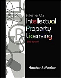 A Primer On Intellectual Property Licensing (Paperback)