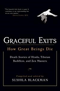 Graceful Exits: How Great Beings Die: Death Stories of Hindu, Tibetan Buddhist, and Zen Masters (Paperback)