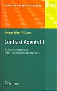 Contrast Agents III: Radiopharmaceuticals - From Diagnostics to Therapeutics (Hardcover, 2005)
