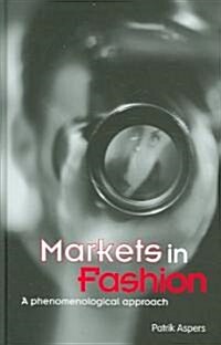 Markets in Fashion : A Phenomenological Approach (Hardcover)