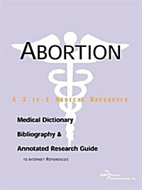 Abortion - A Medical Dictionary, Bibliography, and Annotated Research Guide to Internet References (Paperback)