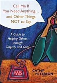Call Me If You Need Anything and Other Things Not to Say (Paperback)