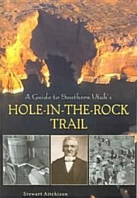 A Guide to Southern Utahs Hole-In-The-Rock Trail (Paperback)