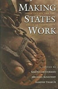 Making States Work: State Failure and the Crisis of Governance (Paperback)