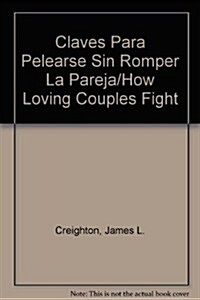 Claves Para Pelearse Sin Romper La Pareja/How Loving Couples Fight (Paperback)
