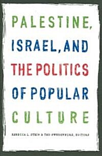 Palestine, Israel, And The Politics Of Popular Culture (Paperback)