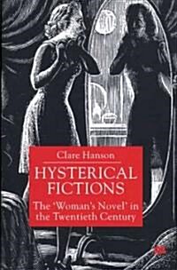 Hysterical Fictions: The Womans Novel in the Twentieth Century (Hardcover)