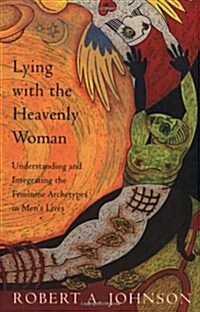 Lying with the Heavenly Woman: Understanding and Integrating the Femini (Paperback)
