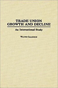 Trade Union Growth and Decline: An International Study (Hardcover)
