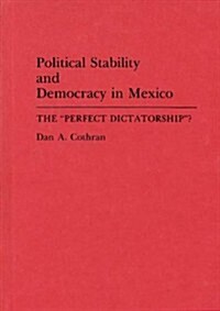 Political Stability and Democracy in Mexico: The Perfect Dictatorship? (Hardcover)