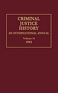 Criminal Justice History: An International Annual; Volume 14, 1993 (Hardcover)