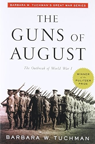 The Guns of August: The Outbreak of World War I; Barbara W. Tuchmans Great War Series (Paperback)