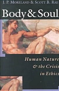 Body & Soul: Human Nature the Crisis in Ethics (Paperback)