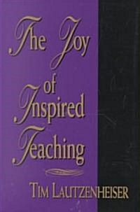 The Joy of Inspired Teaching (Hardcover)