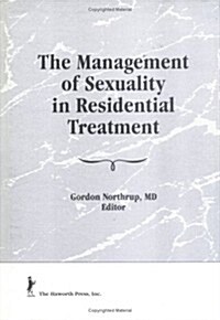 The Management of Sexuality in Residential Treatment (Hardcover)