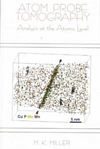 Atom Probe Tomography: Analysis at the Atomic Level (Hardcover)