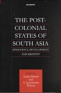 The Post-Colonial States of South Asia: Democracy, Development and Identity (Hardcover)