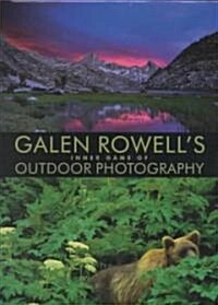 Galen Rowells Inner Game of Outdoor Photography (Hardcover)