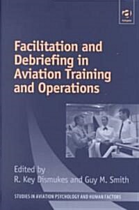 Facilitation and Debriefing in Aviation Training and Operations (Hardcover)