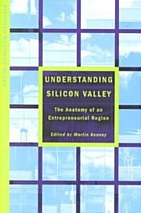 Understanding Silicon Valley: The Anatomy of an Entrepreneurial Region (Paperback)