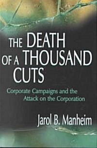 The Death of a Thousand Cuts: Corporate Campaigns and the Attack on the Corporation (Hardcover)