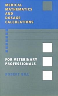 Medical Mathematics and Dosage Calculations for Veterinary Professionals (Paperback)