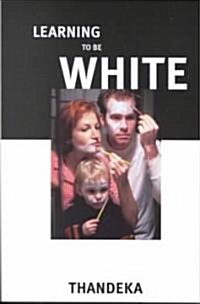 Learning to Be White (Paperback, Revised)