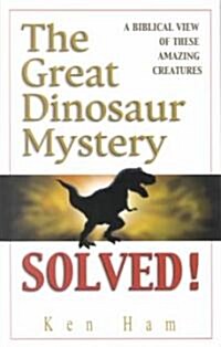 The Great Dinosaur Mystery Solved: A Biblical View of These Amazing Creatures (Paperback)