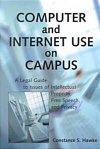 Computer and Internet Use on Campus: A Legal Guide to Issues of Intellectual Property, Free Speech, and Privacy (Paperback)