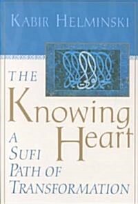 The Knowing Heart: A Sufi Path of Transformation (Paperback, Revised)