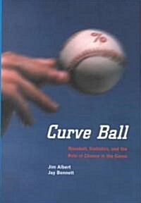 Curve Ball: Baseball, Statistics, and the Role of Chance in the Game (Hardcover, 2001)