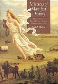 Mistress of Manifest Destiny: A Biography of Jane McManus Storm Cazneau, 1807-1878 (Hardcover)