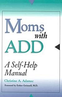 Moms with Add: A Self-Help Manual (Paperback)