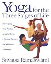 [중고] Yoga for the Three Stages of Life: Developing Your Practice as an Art Form, a Physical Therapy, and a Guiding Philosophy (Paperback, Original)