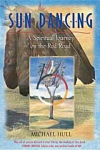 Sun Dancing: A Spiritual Journey on the Red Road (Paperback, Original)