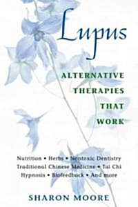 Lupus: Alternative Therapies That Work (Paperback, Original)
