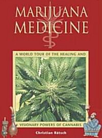 Marijuana Medicine: A World Tour of the Healing and Visionary Powers of Cannabis (Paperback, Original)