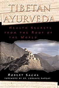 Tibetan Ayurveda: Health Secrets from the Roof of the World (Paperback)