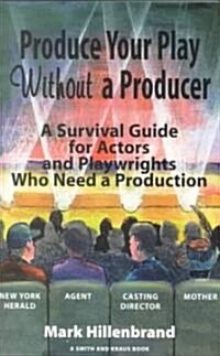 Produce Your Play Without a Producer (Paperback)
