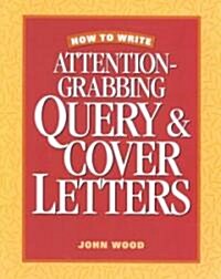 How to Write Attention Grabbing Query & Cover Letters (Paperback)