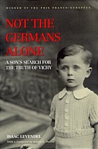 Not the Germans Alone: A Sons Search for the Truth of Vichy (Paperback)