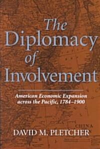 The Diplomacy of Involvement: American Economic Expansion Across the Pacific, 1784-1900 (Hardcover)