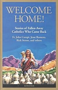 Welcome Home!: Fallen Away Catholics Who Came Back (Paperback)