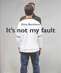 Otto Berchem: Its Not My Fault (Paperback)